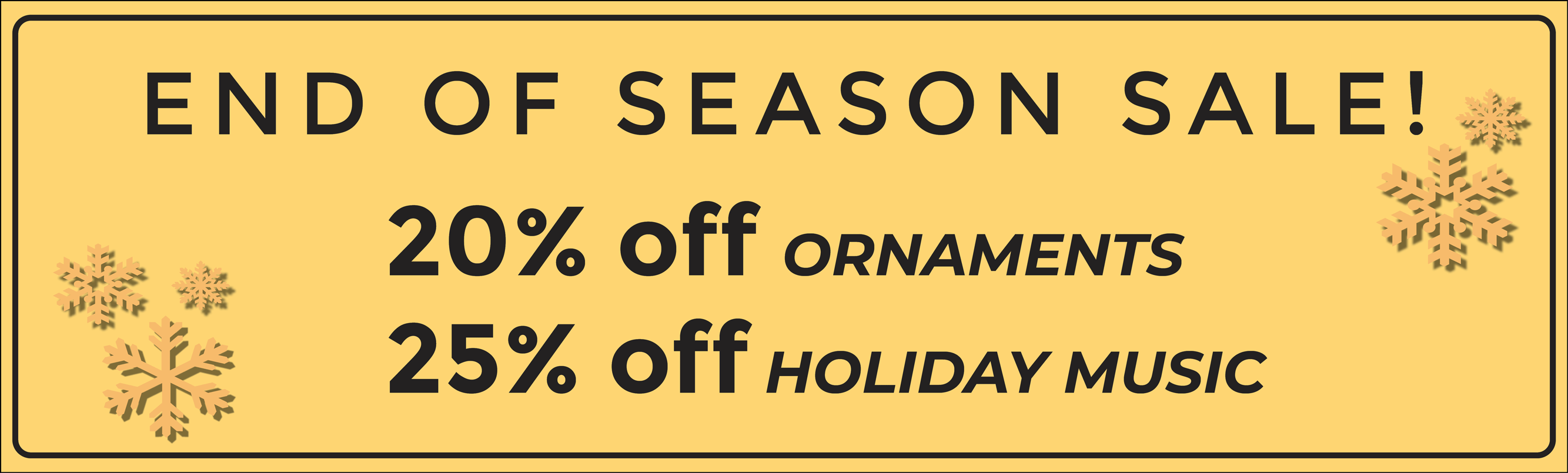 End of Season Sale 20% off ornaments 25% off print music